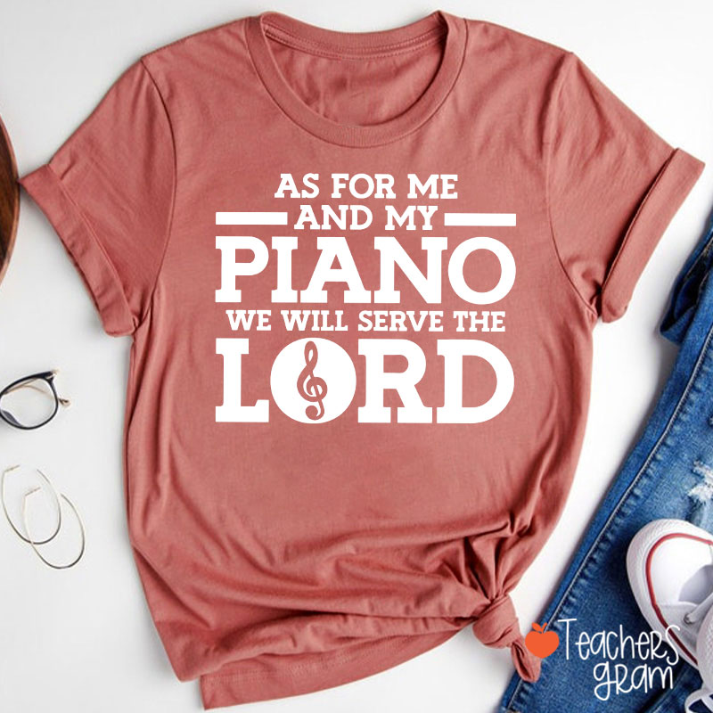 As For Me And My Piano We Will Serve The Lord Teacher T-Shirt