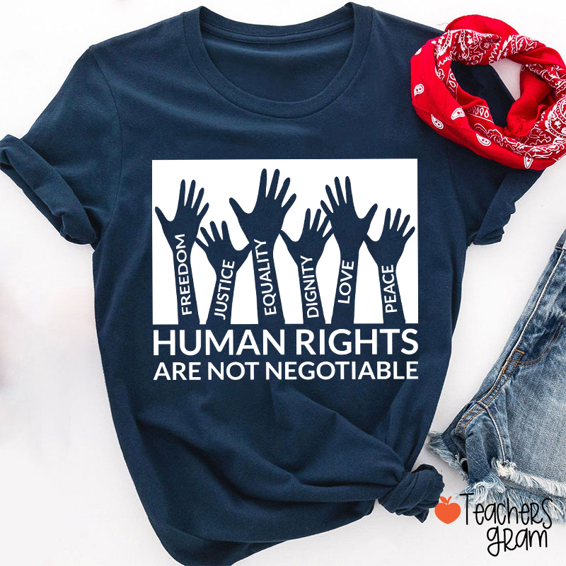 Human Rights Are Not Negotiable Teacher T-Shirt