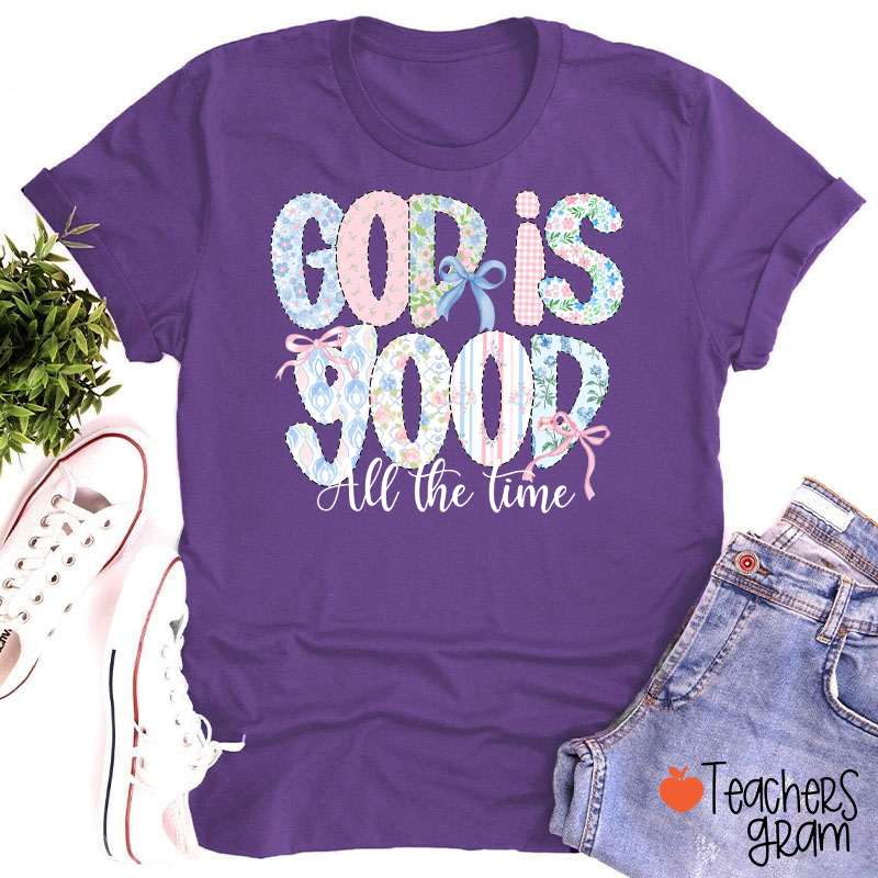 God Is Good All The Time Teacher T-Shirt