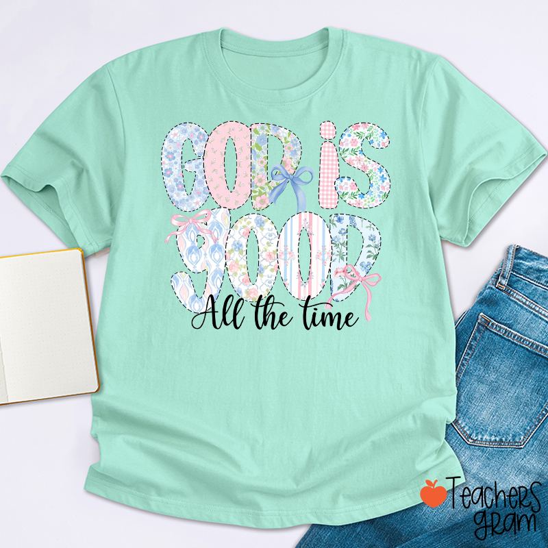 God Is Good All The Time Teacher T-Shirt