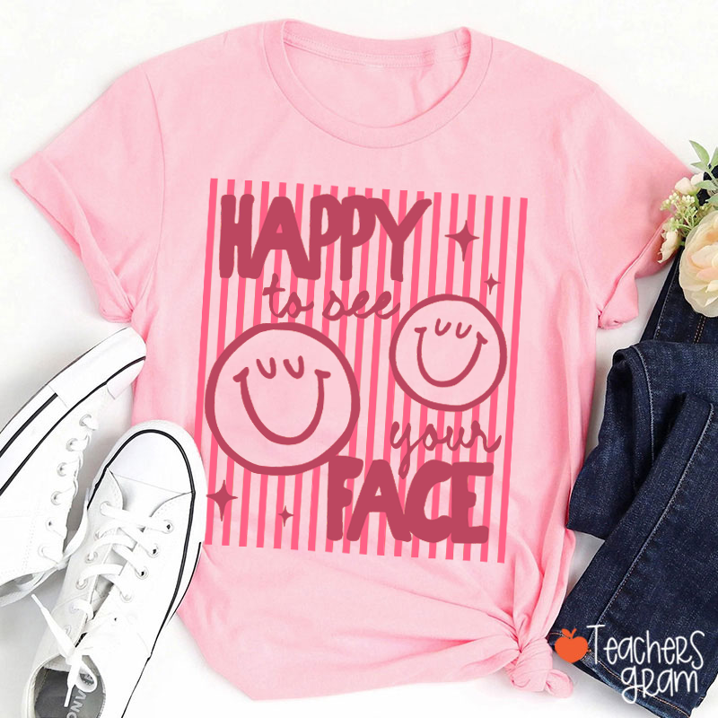 Happy To See Your Face Smile Teacher T-Shirt