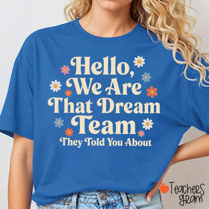 Hello We Are That Dream Team Floral Teacher T-Shirt