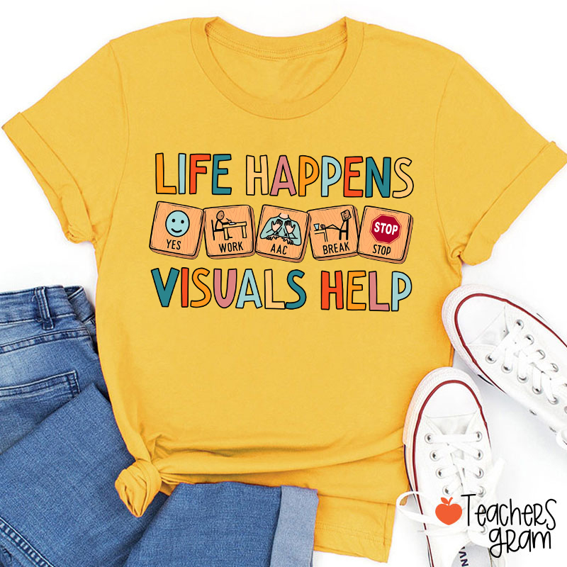 Life Happens Visuals Help Teacher T-Shirt