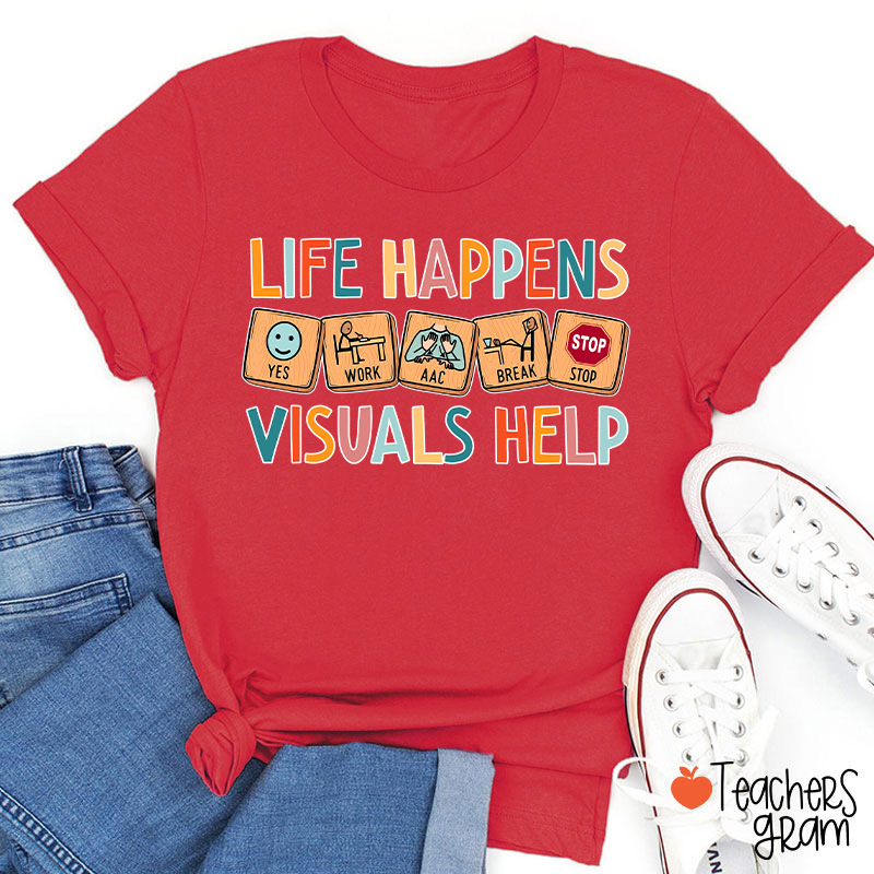 Life Happens Visuals Help Teacher T-Shirt