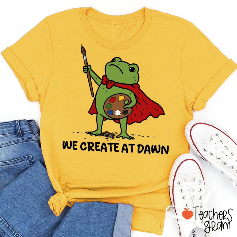 We Create At Dawn Super Frog Artist Teacher T-Shirt