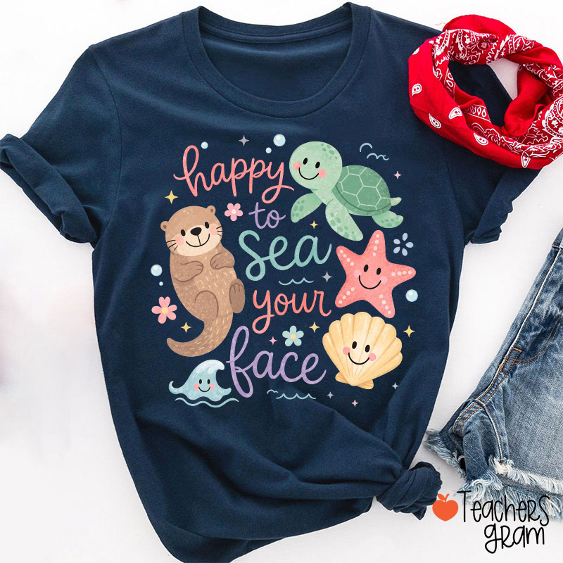Happy To Sea Your Face Ocean Animal Teacher T-Shirt