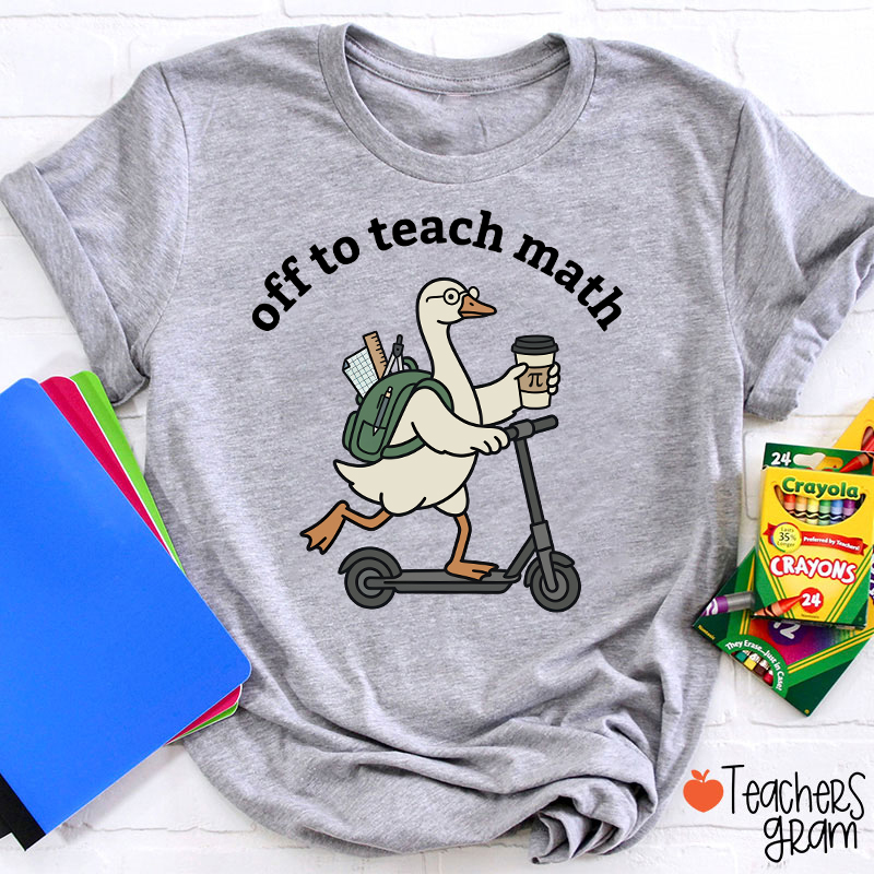 Silly Goose Off To Teach Math Scooter School Supplies Teacher T-Shirt