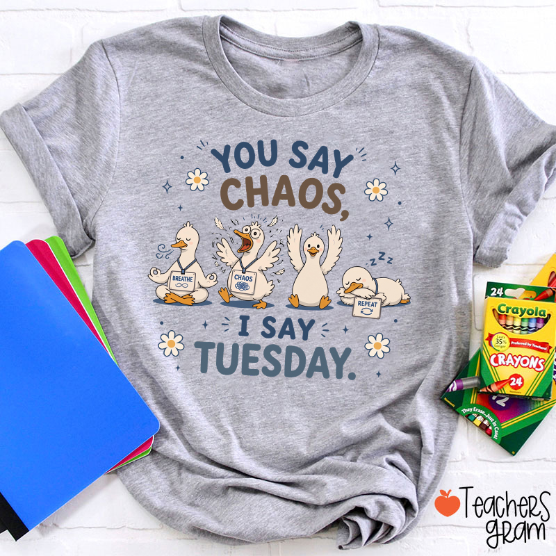 You Say Chaos I Say Tuesday Teacher T-Shirt