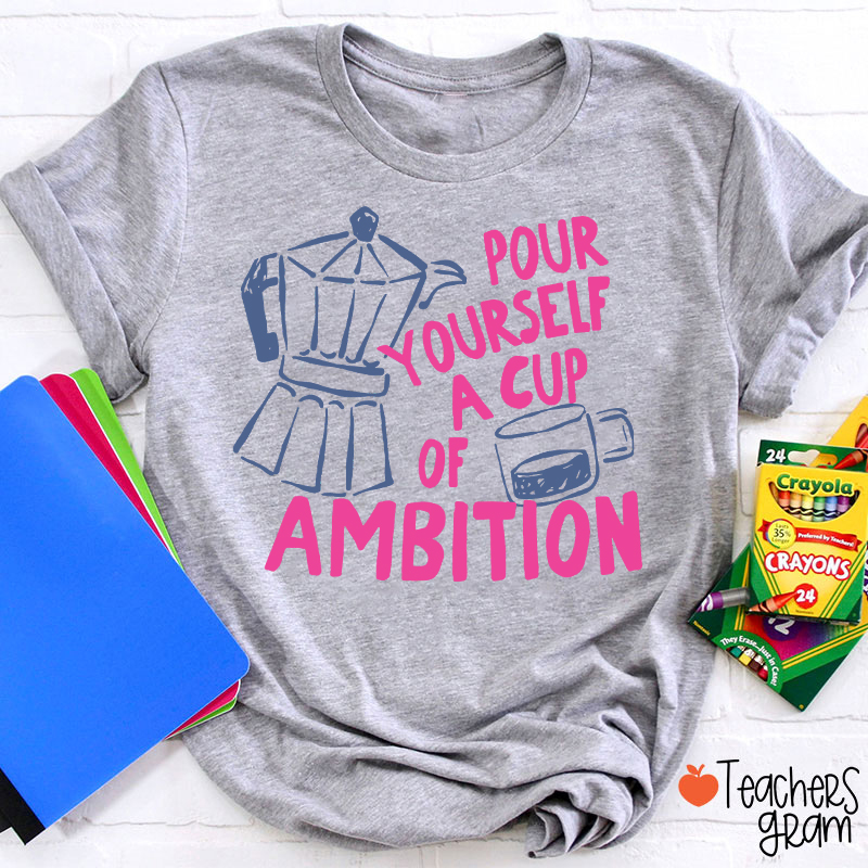Pour Yourself A Cup Of Ambition Moka Pot Coffee Cup Graphic Teacher T‑Shirt