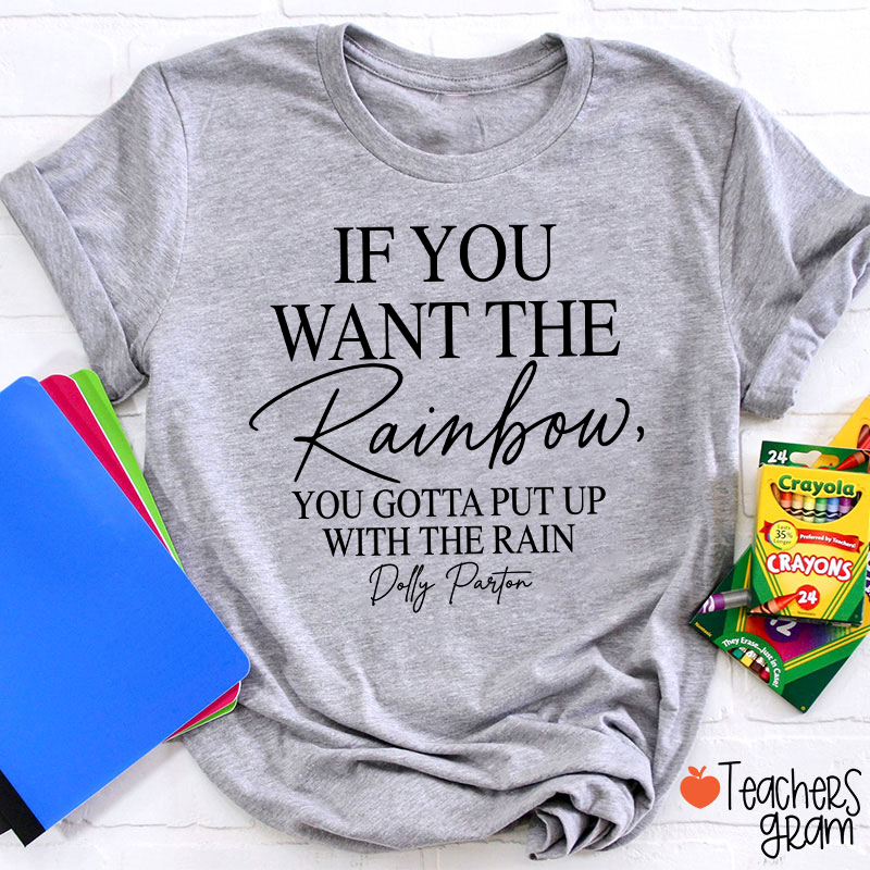 If You Want The Rainbow Teacher T-Shirt