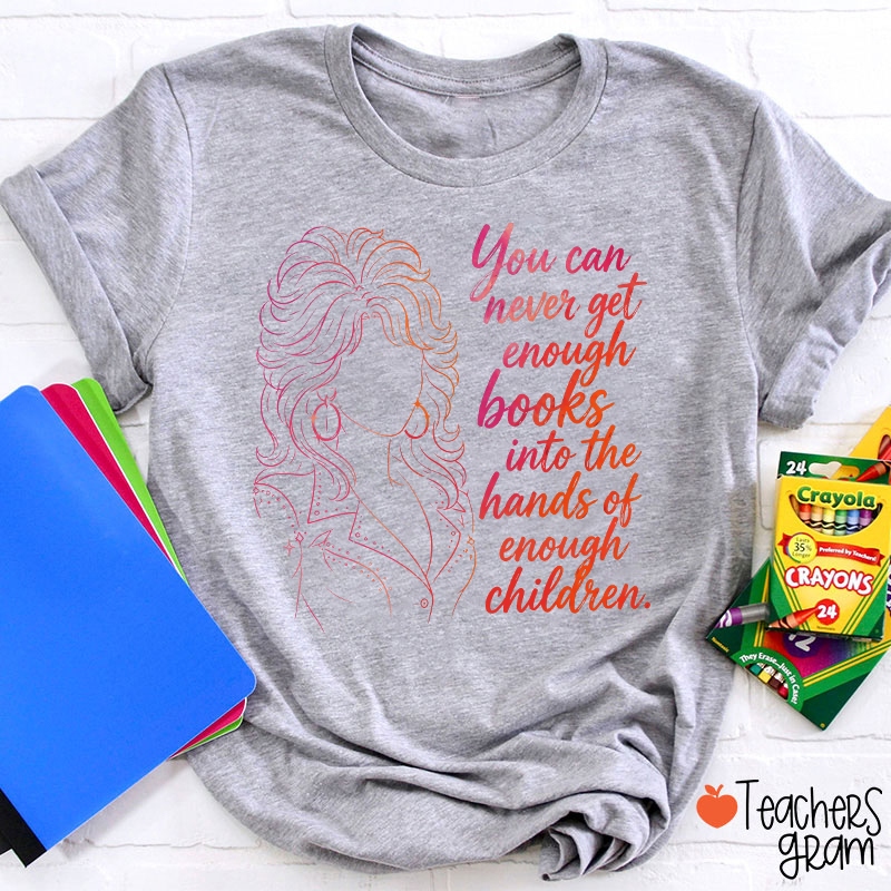 You Can Never Get Enough Books Teacher T-Shirt