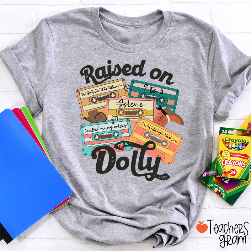 Raised On Dolly Teacher T-Shirt