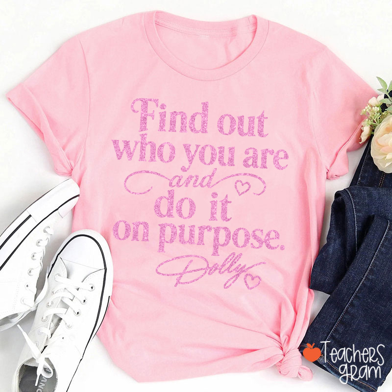 Find Out Who You Are And Do It On Purpose Faux Glitter Dolly Teacher T‑Shirt
