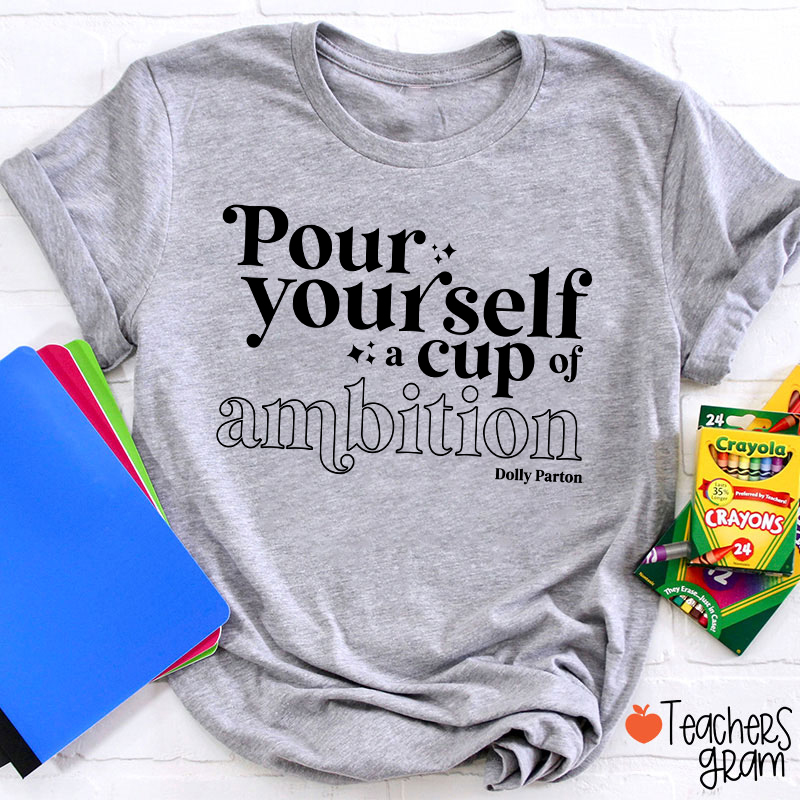 Pour Yourself A Cup Of Ambition Dolly Parton Teacher T-Shirt