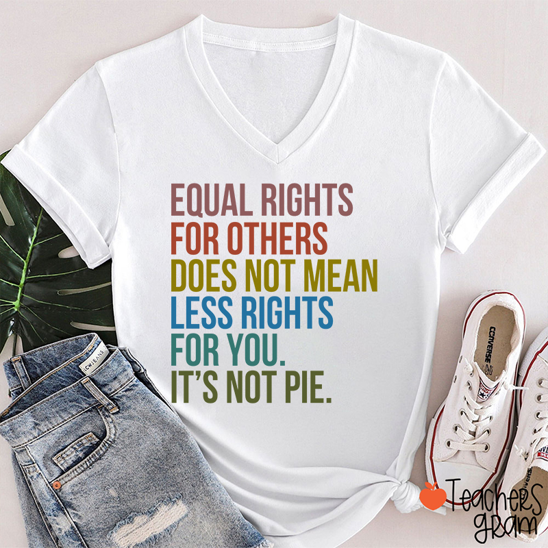 Equal Rights For Others Does Not Mean Less Rights For You Teacher Female V-Neck T-Shirt