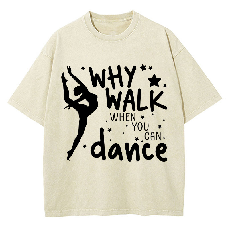 Why Walk When You Can Dance Teacher Washed T-Shirt