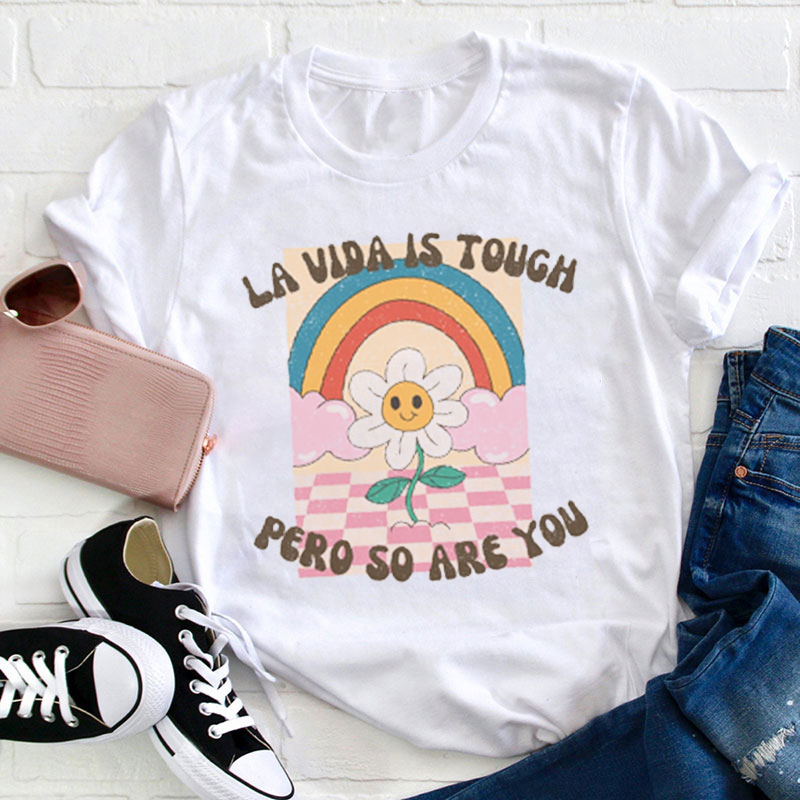La Vida Is Tough Pero So Are You Teacher T-Shirt