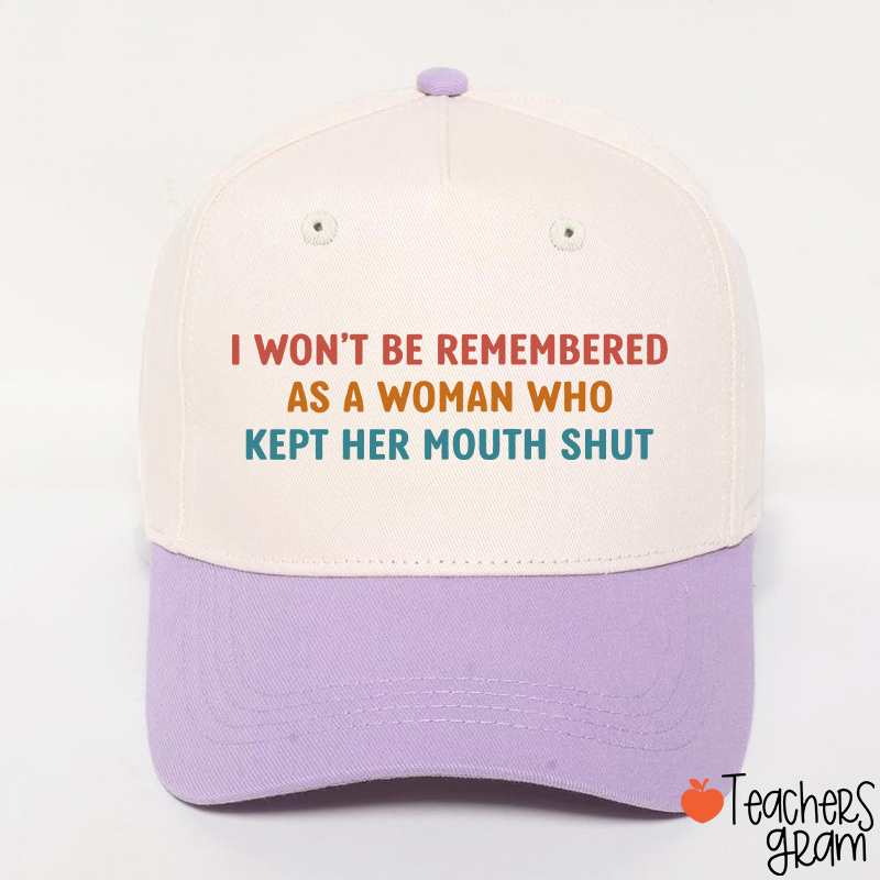 I Won't Be Remembered As A Woman Teacher Baseball Cap