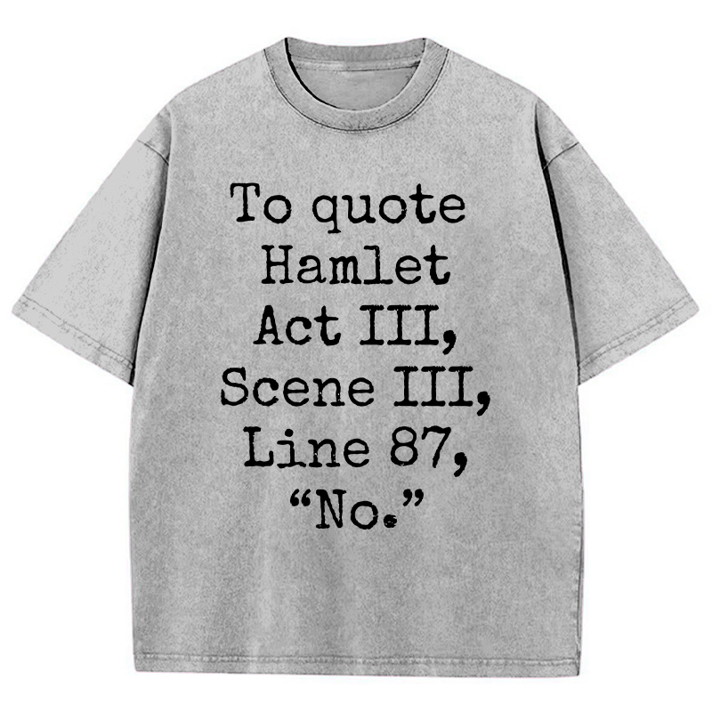 To Quote Hamlet Teacher Washed T-Shirt