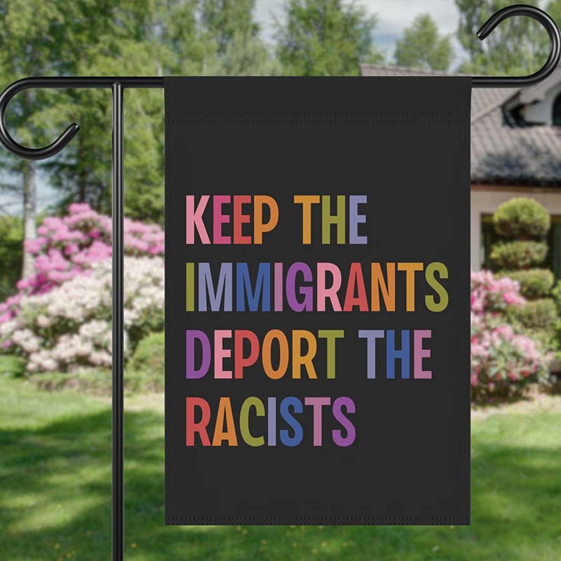 Keep The Immigrants Deport The Racists Teacher Garden Flag