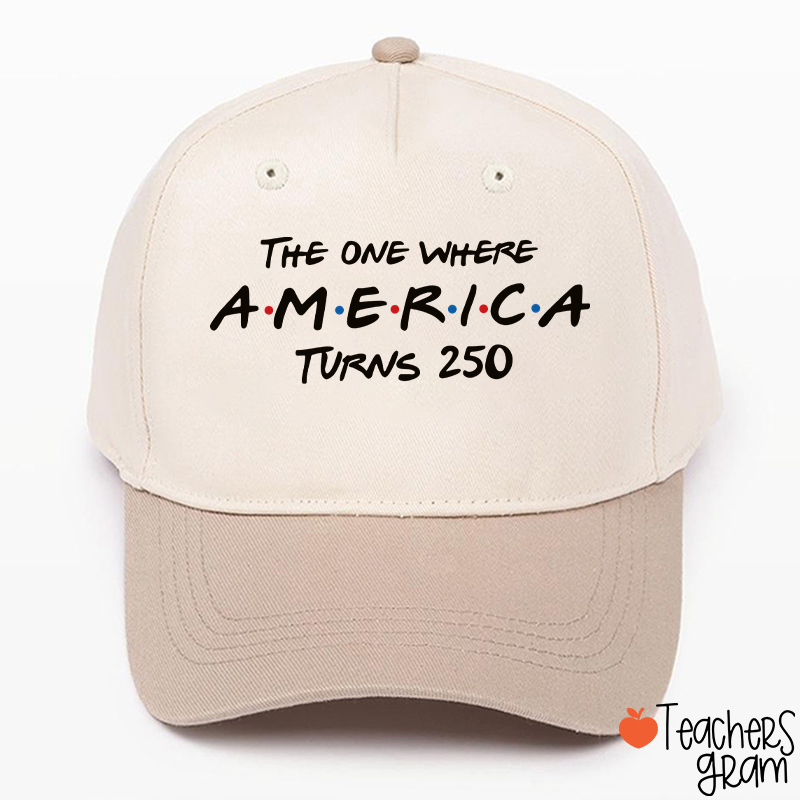 The One Where America Turns 250 Teacher Baseball Cap