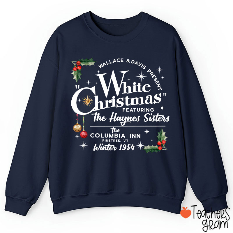 White Christmas Featuring The Haynes Sisters Teacher Sweatshirt