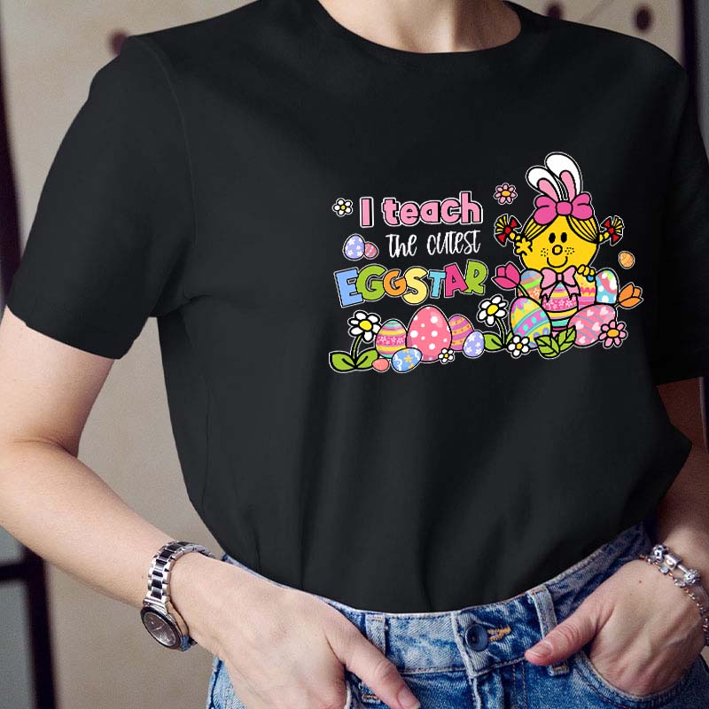 I Teach The Cutest Eggstar Teacher T-Shirt