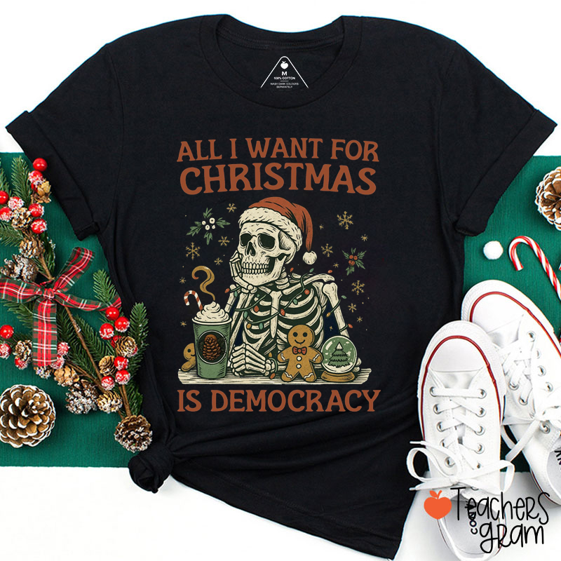 All I Want For Christmas Is Democracy Teacher T-Shirt
