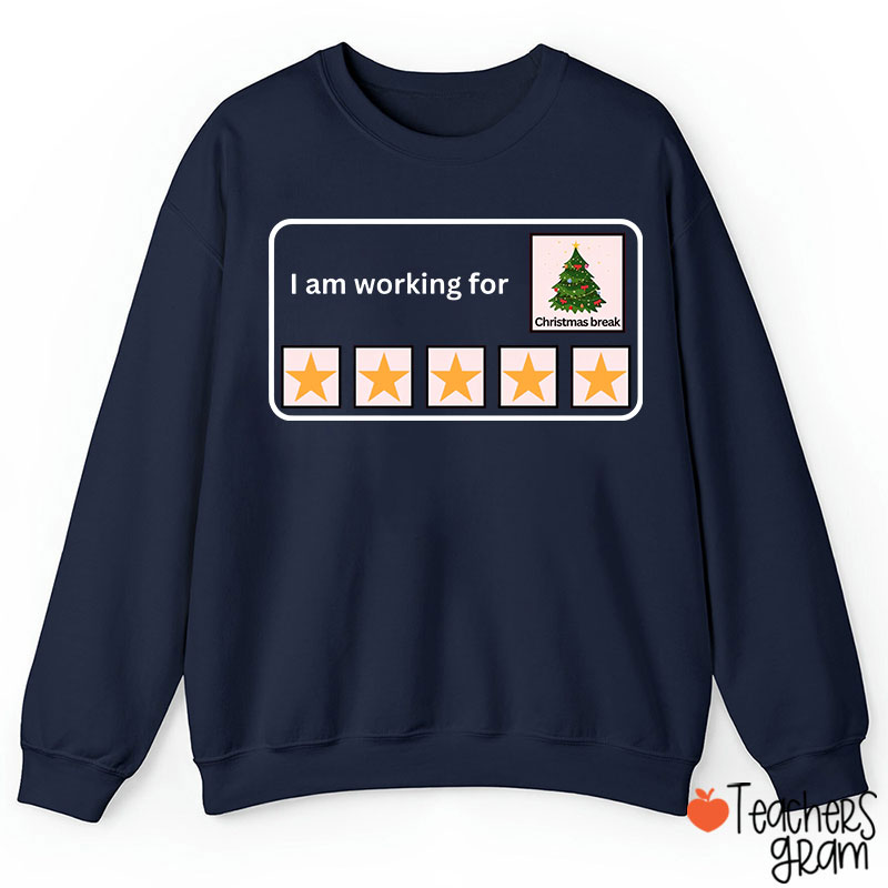 I Am Working For Christmas Break Teacher Sweatshirt