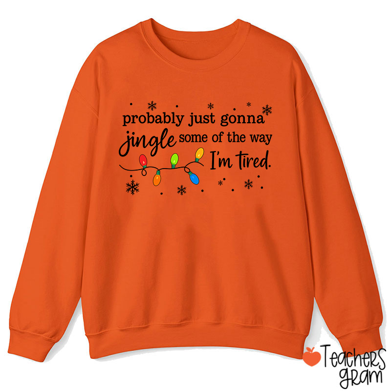 Probably Just Gonna Jingle Snowflake Teacher Sweatshirt