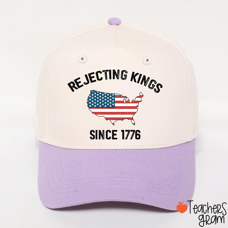 Rejecting Kings Since 1776 Teacher Baseball Cap