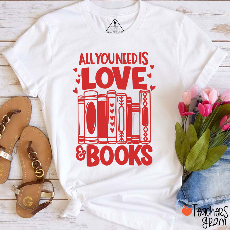 All You Need Is Love And Books Teacher T-Shirt