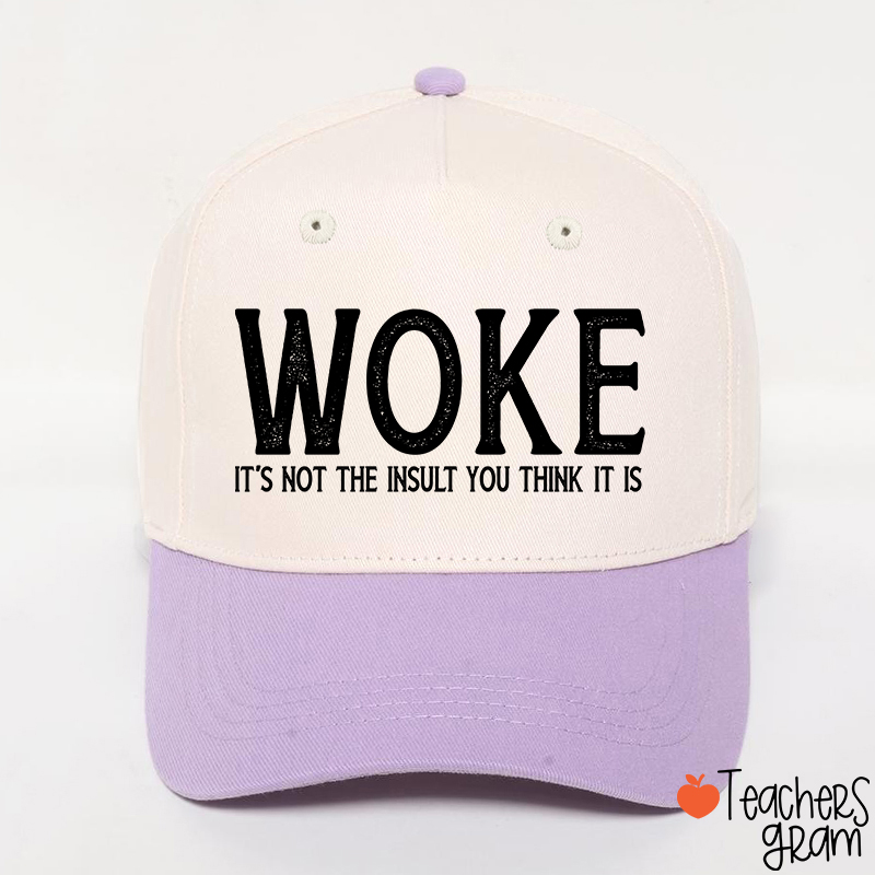 Woke It's Not The Insult You Think It Is Teacher Baseball Cap