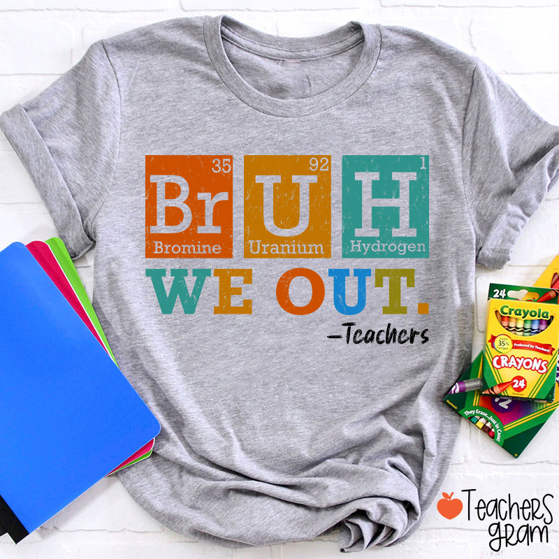 Bruh We Out Chemical Elements Teacher T-Shirt