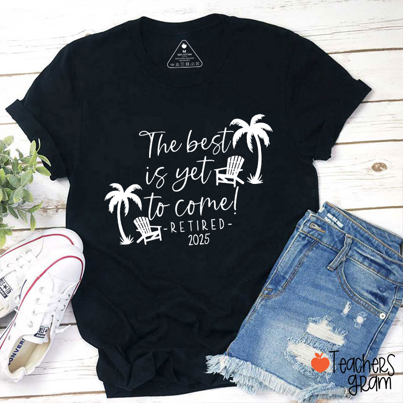 Personalized The Best Is Yet To Come Retired Teacher T-Shirt