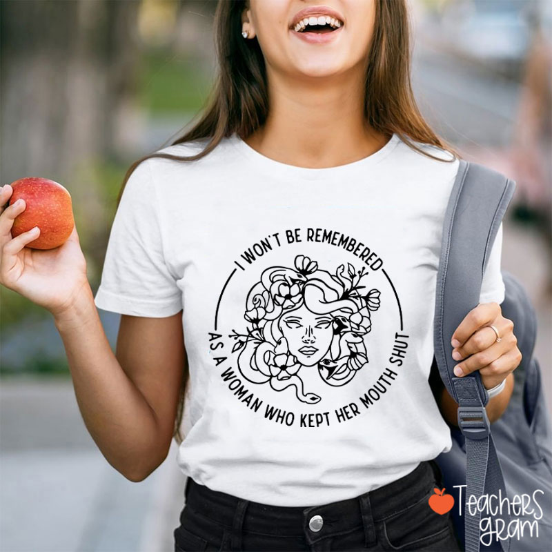 I Won't Be Remembered Teacher T-Shirt