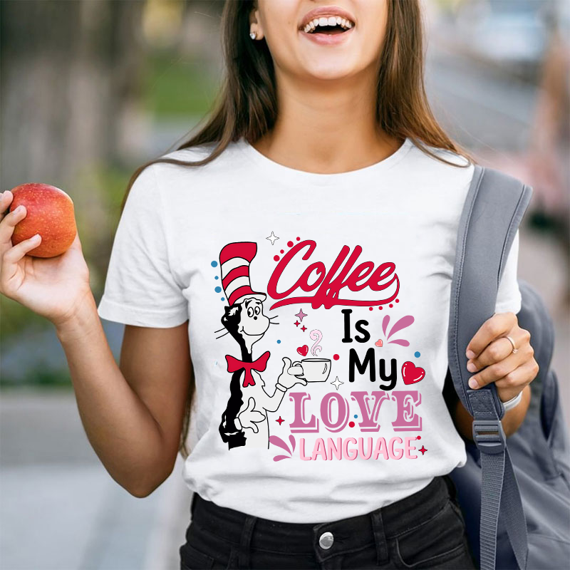 Coffee Is My Love Language Teacher T-Shirt