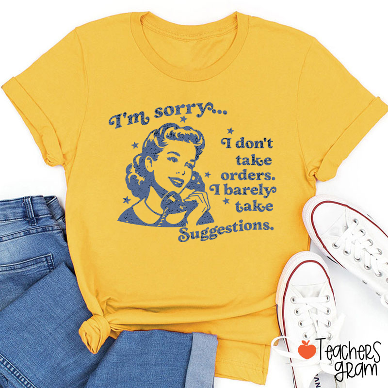 I Don't Take Orders I Barely Take Suggestions Teacher T-Shirt