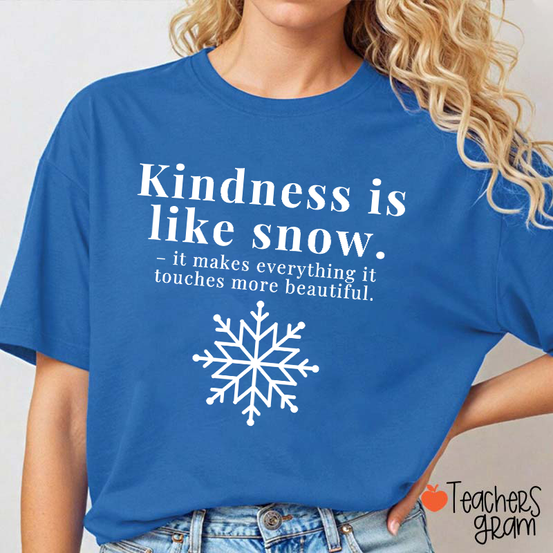 Kindness Is Like Snow Teacher T-Shirt