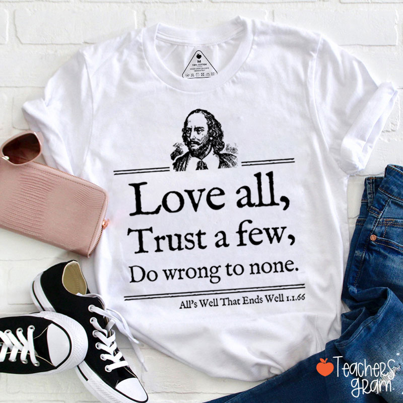 Love All Trust A Few Do Wrong To None Teacher T-Shirt