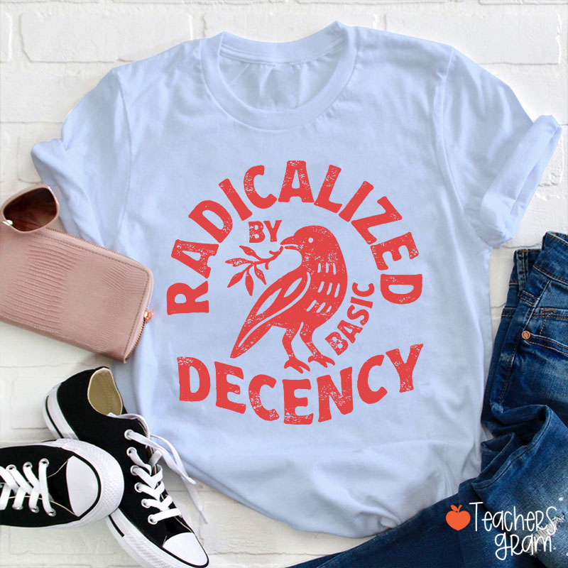 Radicalized By Basic Decency Feminist Teacher T-Shirt