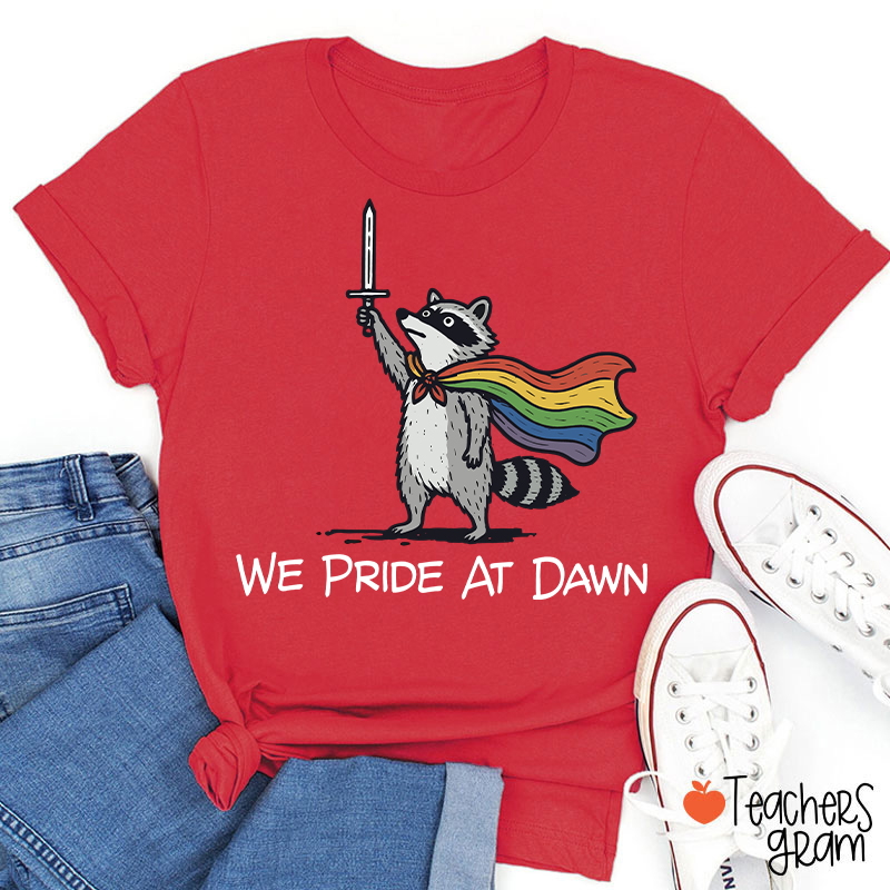 We Pride At Dawn Teacher T-Shirt