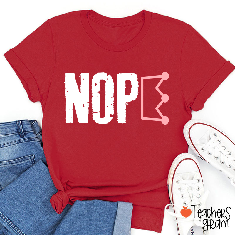 Nope No King Teacher T-Shirt
