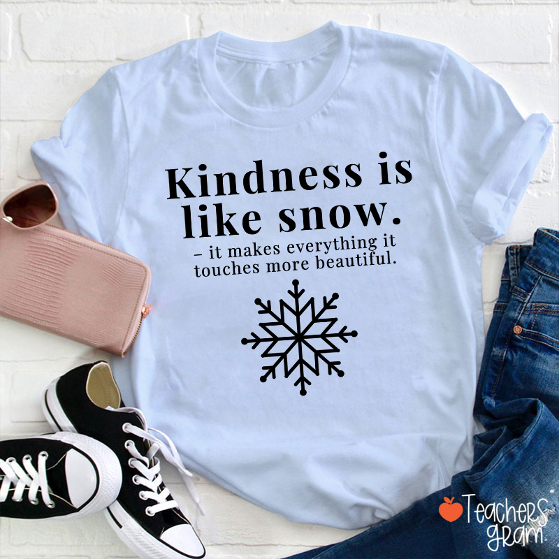 Kindness Is Like Snow Teacher T-Shirt