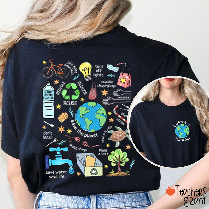 Everyday Is Earth Day Teacher Two Sided T-Shirt