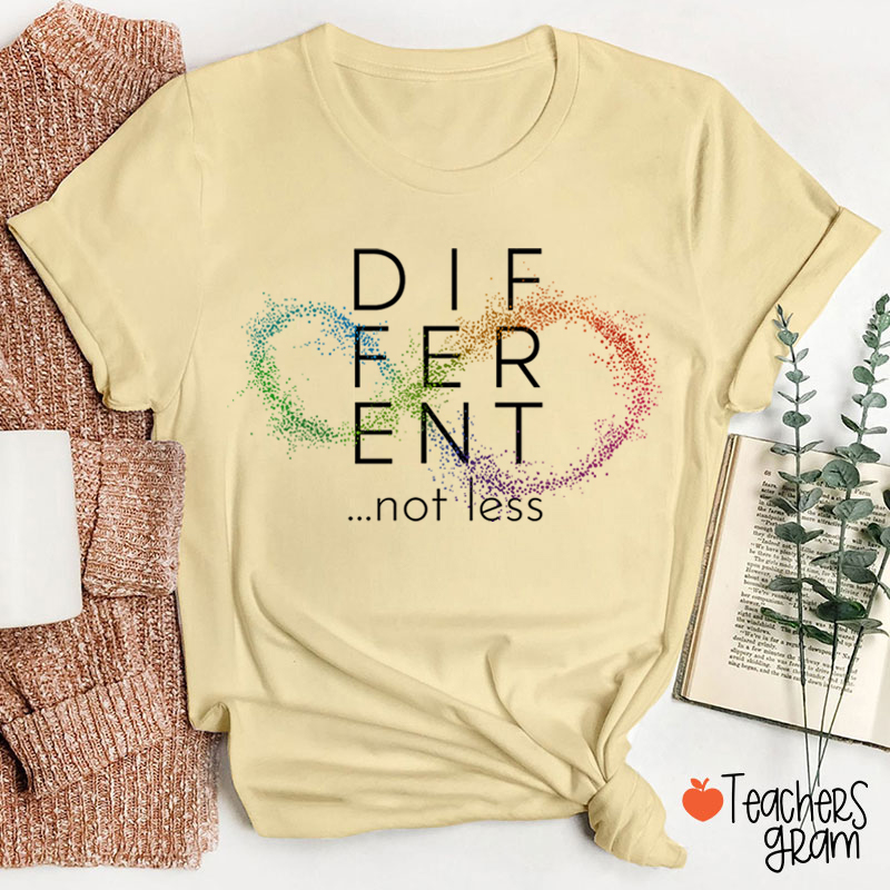 Different Not Less Teacher T-Shirt