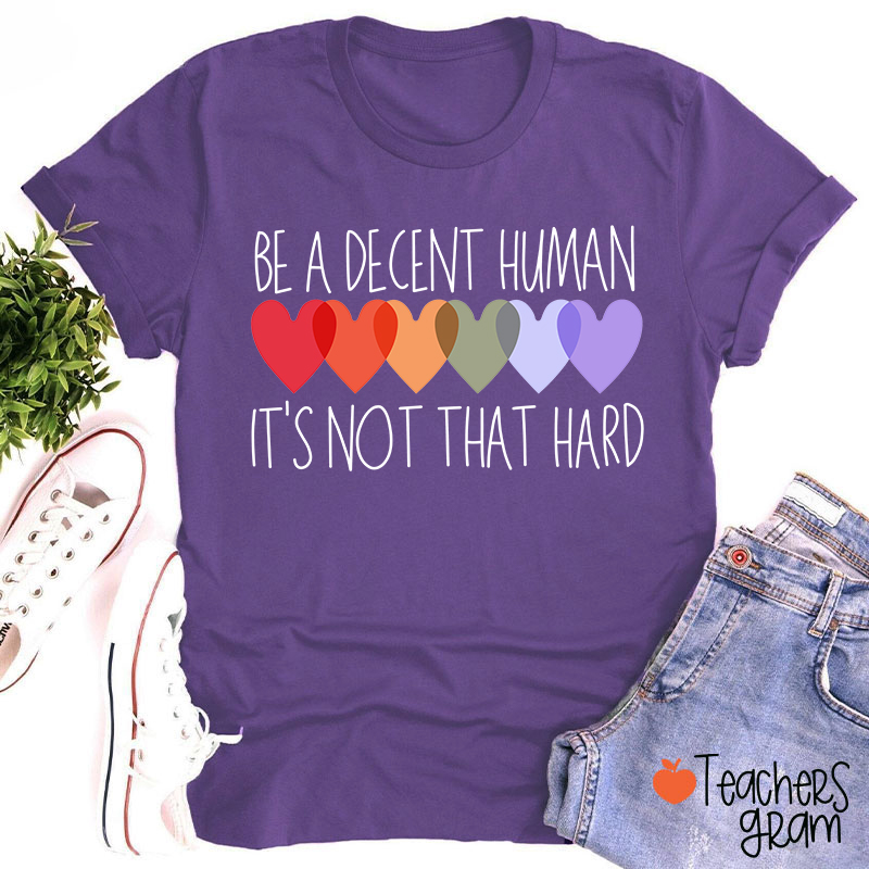 Be A Decent Human It's Not That Hard Teacher T-Shirt