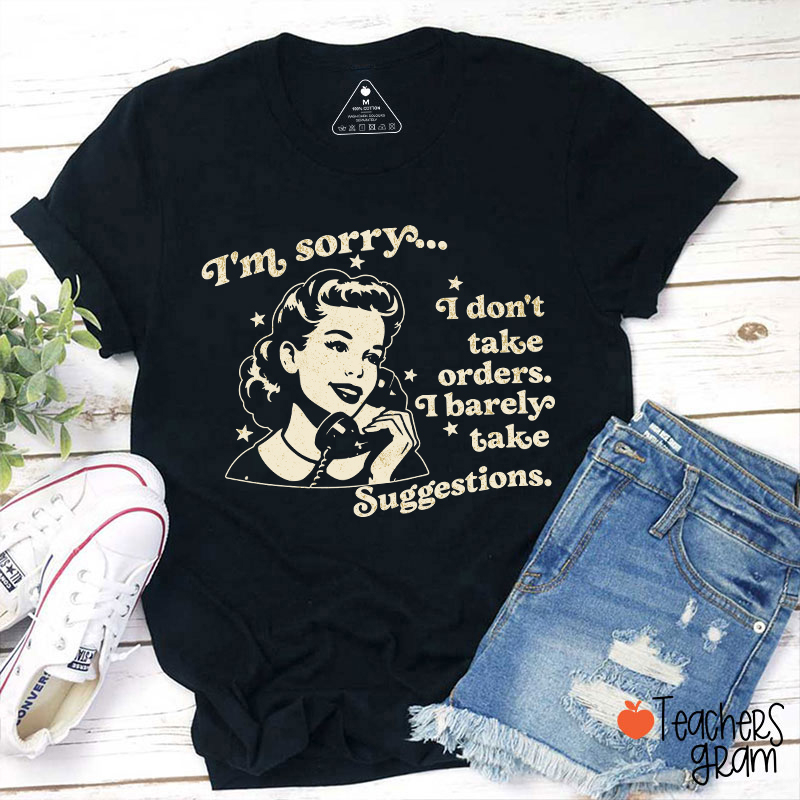 I Don't Take Orders I Barely Take Suggestions Teacher T-Shirt