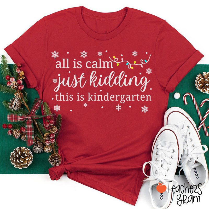 Personalized Grade All Is Calm Just Kidding This Is Kindergarten Christmas Teacher T-Shirt
