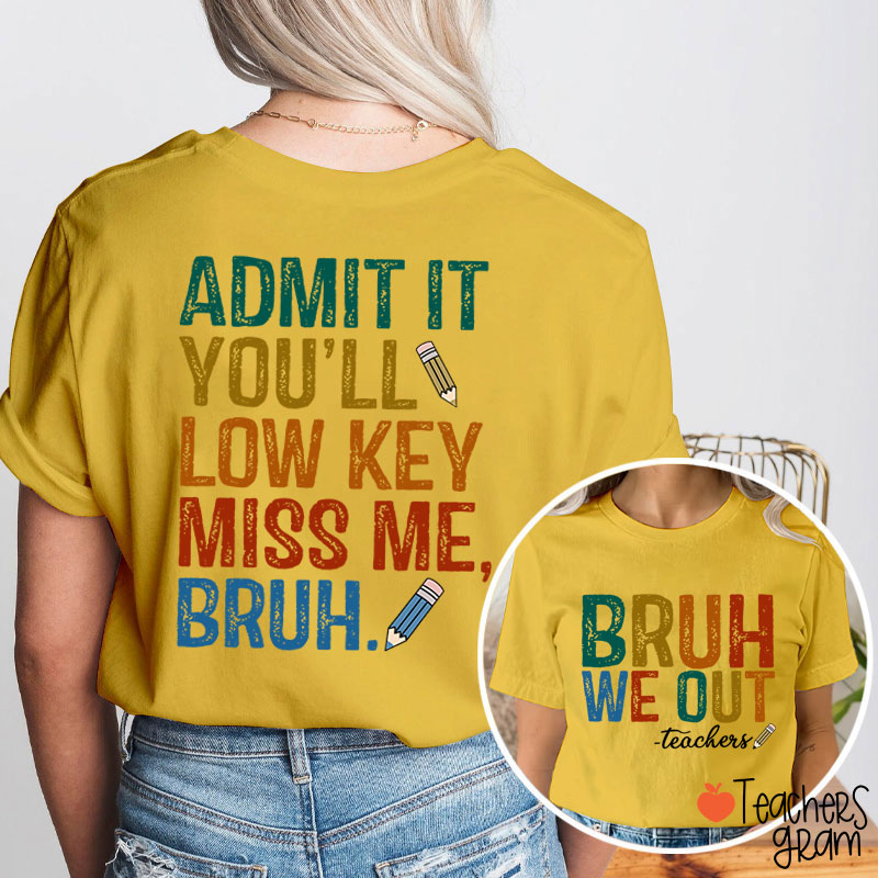 Bruh We Out You'll Low Key Miss Me Teacher Two Sided T-Shirt